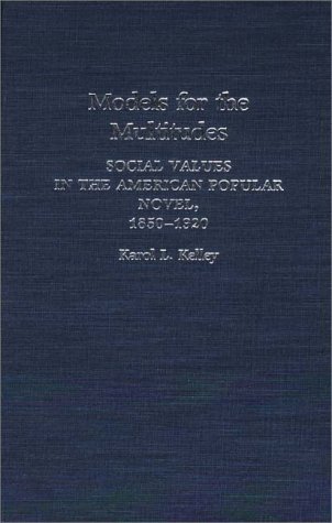 Models for the Multitudes Social Values in the American Popular Novel, 1850-1920 N/A 9780313235146 Front Cover