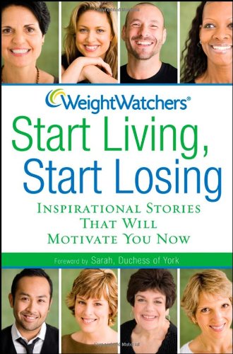 Weight Watchers Start Living, Start Losing Inspirational Stories That Will Motivate You Now  2008 9780470189146 Front Cover