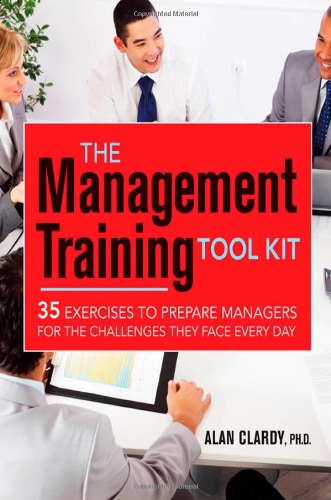 Management Training Tool Kit 35 Exercises to Prepare Managers for the Challenges They Face Every Day  2012 9780814431146 Front Cover