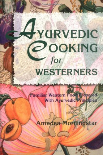 Ayurvedic Cooking for Westerners Familiar Western Food Prepared with Ayurvedic Principles  1995 9780914955146 Front Cover