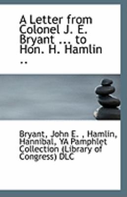 Letter from Colonel J E Bryant to Hon H Hamlin  N/A 9781113324146 Front Cover