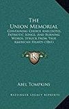 Union Memorial Containing Choice Anecdotes, Patriotic Songs, and Burning Words, Struck from True American Hearts (1861) N/A 9781168890146 Front Cover