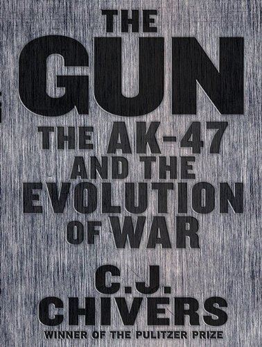 The Gun: The Ak-47 and the Evolution of War  2010 9781400169146 Front Cover