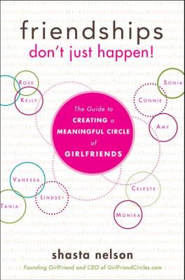 Friendships Don't Just Happen! The Guide to Creating a Meaningful Circle of GirlFriends N/A 9781618580146 Front Cover