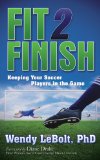 Fit 2 Finish Keeping Your Soccer Players in the Game N/A 9781630472146 Front Cover