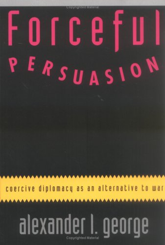 Forceful Persuasion Coercive Diplomacy as an Alternative to War N/A 9781878379146 Front Cover