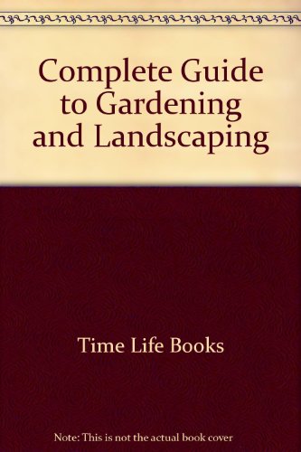 Time-Life Books Complete Guide to Gardening and Landscaping   1991 9780130286147 Front Cover