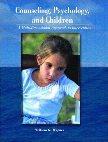 Counseling, Psychology, and Children A Multidimensional Approach to Intervention  2003 9780130848147 Front Cover
