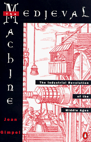 Medieval Machine The Industrial Revolution of the Middle Ages N/A 9780140045147 Front Cover
