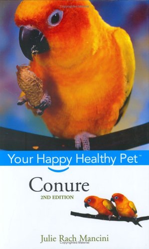 Conure Your Happy Healthy Pet 2nd 2006 (Revised) 9780471747147 Front Cover