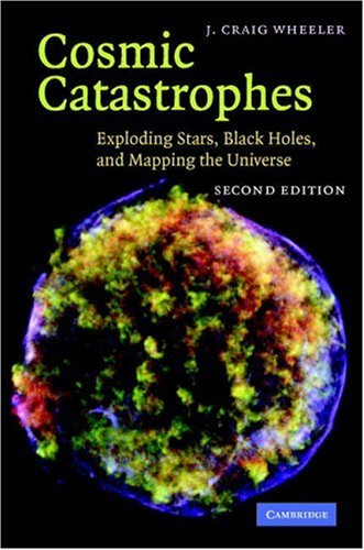 Cosmic Catastrophes Exploding Stars, Black Holes, and Mapping the Universe 2nd 2007 (Revised) 9780521857147 Front Cover