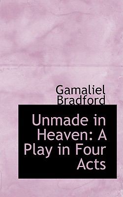 Unmade in Heaven: A Play in Four Acts  2008 9780554530147 Front Cover