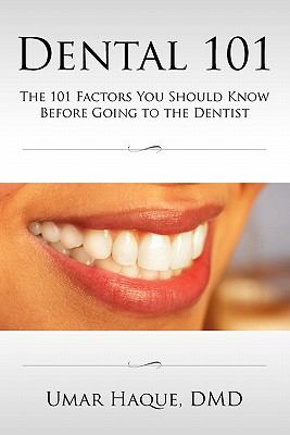 Dental 101: the 101 Factors You Should Know Before Going to the Dentist  N/A 9780557456147 Front Cover