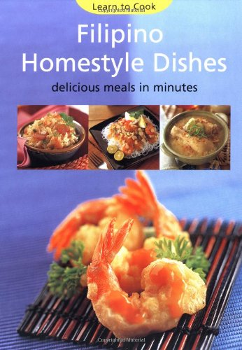 Filipino Homestyle Dishes Delicious Meals in Minutes [Filipino Cookbook, over 60 Recipes]  2004 9780794602147 Front Cover