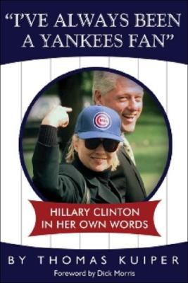 I've Always Been A Yankees Fan Hillary Clinton in her Own Words N/A 9780979267147 Front Cover