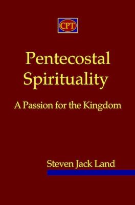 Pentecostal Spirituality A Passion for the Kingdom  2010 9780981965147 Front Cover