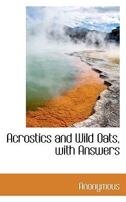 Acrostics and Wild Oats, with Answers  N/A 9781116777147 Front Cover