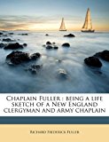 Chaplain Fuller : Being a life sketch of a New England clergyman and army Chaplain N/A 9781177899147 Front Cover