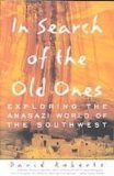 In Search of the Old Ones: Exploring the Anasazi World of the Southwest  2008 9781439504147 Front Cover