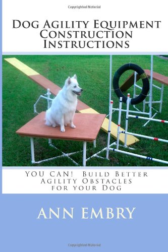 Dog Agility Equipment Construction Instructions You Can! Build Better Training Obstacles for Your Dog N/A 9781450505147 Front Cover