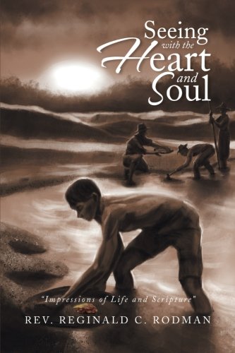 Seeing with the Heart and Soul Impressions of Life and Scripture  2013 9781493104147 Front Cover