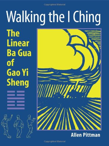 Walking the I Ching The Linear Ba Gua of Gao Yi Sheng  2008 9781583942147 Front Cover