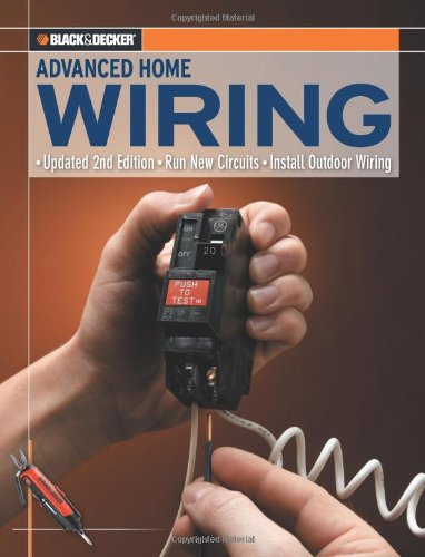 Black and Decker Advanced Home Wiring Updated 2nd Edition, Run New Circuits, Install Outdoor Wiring 2nd 2009 (Revised) 9781589234147 Front Cover