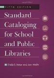 Standard Cataloging for School and Public Libraries  5th 2014 (Revised) 9781610691147 Front Cover
