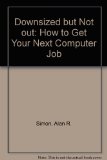 Downsized but Not Out : How to Get Your Next Computer Job N/A 9780070576148 Front Cover