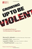 Growing up to Be Violent A Longitudinal Study of the Development of Aggression  1977 9780080195148 Front Cover