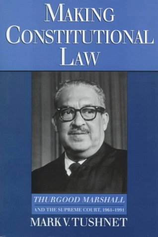 Making Constitutional Law Thurgood Marshall and the Supreme Court, 1961-1991  1997 9780195093148 Front Cover