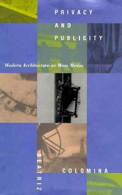 Privacy and Publicity Modern Architecture As Mass Media  1994 9780262032148 Front Cover
