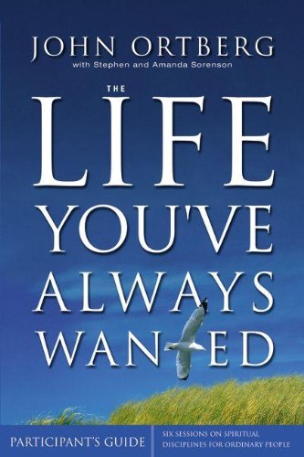 Life You've Always Wanted Six Sessions on Spiritual Disciplines for Ordinary People N/A 9780310696148 Front Cover