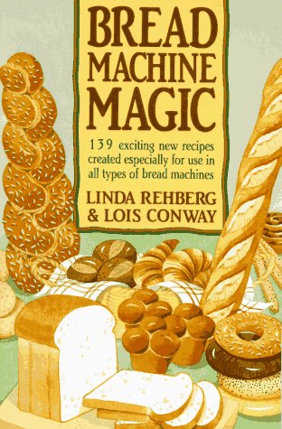 Bread Machine Magic 139 Exciting New Recipes Created Especially for Use in All Types of Bread Machines Revised  9780312069148 Front Cover