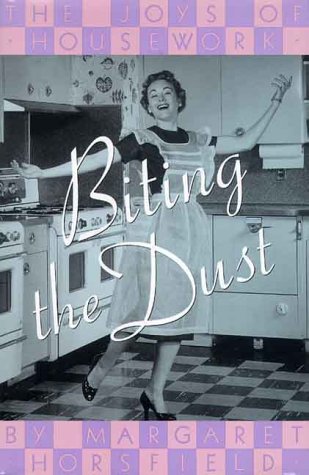 Biting the Dust The Joys of Housework  1998 9780312212148 Front Cover