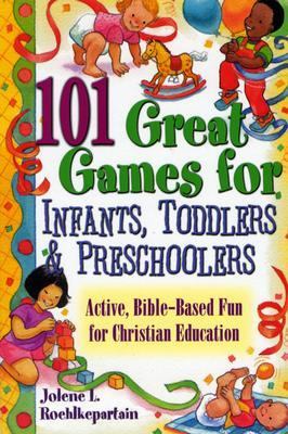 101 Great Games for Infants, Toddlers, and Preschoolers Active, Bible-Based Fun for Christian Education  2004 9780687008148 Front Cover