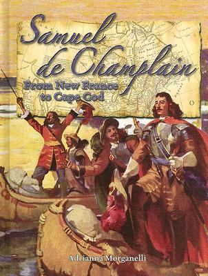 Samuel de Champlain From New France to Cape Cod  2005 9780778724148 Front Cover