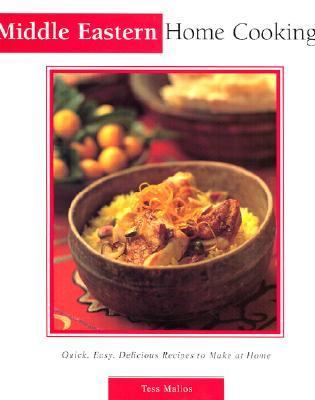 Middle Eastern Home Cooking Quick, Easy, Delicious Recipes to Make at Home  2002 9780794650148 Front Cover