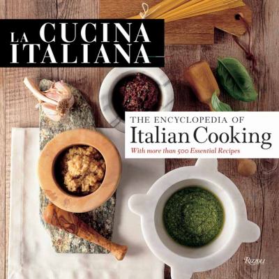 Cucina Italiana: the Encyclopedia of Italian Cooking   2012 9780847839148 Front Cover