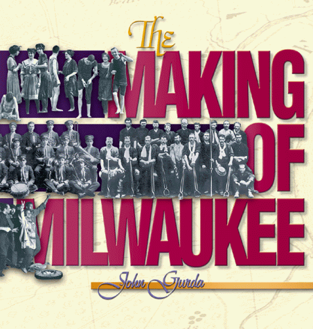 Making of Milwaukee  1999 9780938076148 Front Cover
