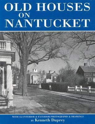 Old Houses on Nantucket With 352 Interior and Exterior Photographs and Drawings 3rd (Revised) 9780942655148 Front Cover