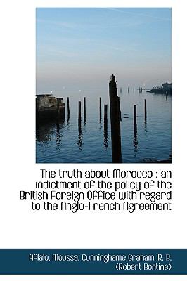 Truth about Morocco : An indictment of the policy of the British Foreign Office with regard to T N/A 9781113487148 Front Cover