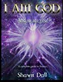 I Am God - And So Are You! A Complete Guide to Source N/A 9781492290148 Front Cover