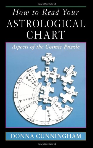 How to Read Your Astrological Chart Aspects of the Cosmic Puzzle  1999 9781578631148 Front Cover