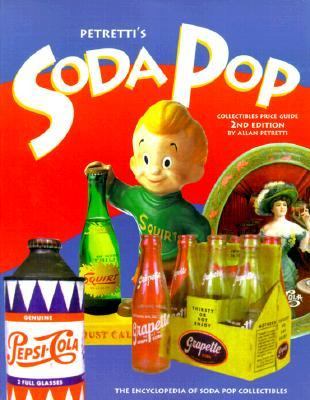 Petretti's Soda Pop Collectibles Price Guide : The Encyclopedia of Soda-Pop Collectibles 2nd 1999 9781582210148 Front Cover