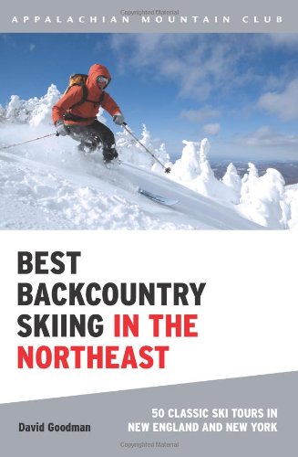 Best Backcountry Skiing in the Northeast 50 Classic Ski Tours in New England and New York  2010 9781934028148 Front Cover