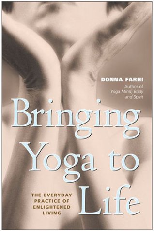 Bringing Yoga to Life The Everyday Practice of Enlightened Living  2003 9780060091149 Front Cover