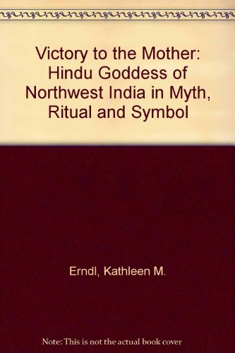 Victory to the Mother The Hindu Goddess of Northwest India in Myth, Ritual, and Symbol  1993 9780195070149 Front Cover