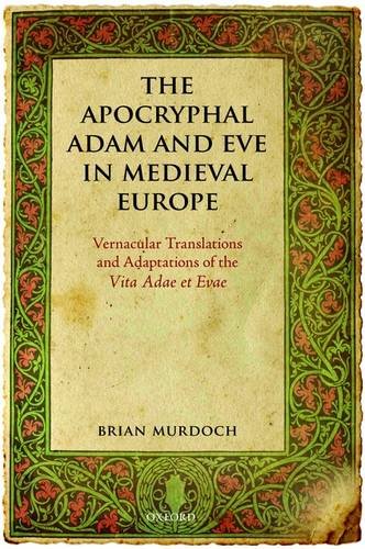 Apocryphal Adam and Eve in Medieval Europe Vernacular Translations and Adaptations of the Vita Adae et Evae  2009 9780199564149 Front Cover