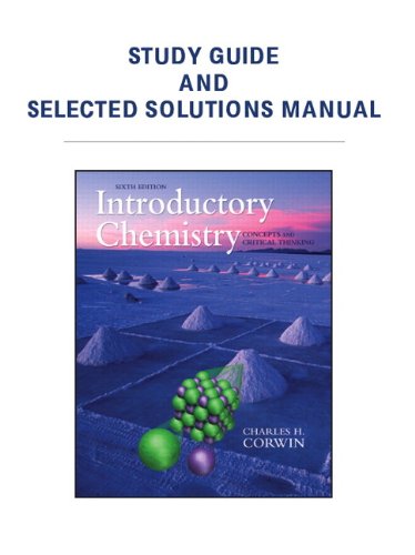 Study Guide and Selected Solutions Manual for Introductory Chemistry Concepts and Critical Thinking 6th 2011 9780321675149 Front Cover